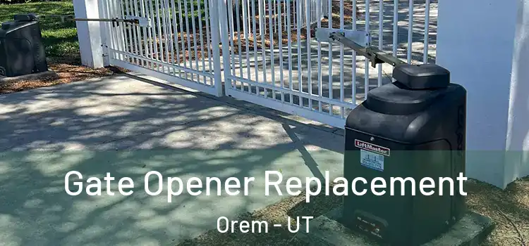Gate Opener Replacement Orem - UT