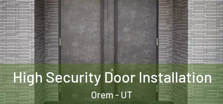 High Security Door Installation Orem - UT