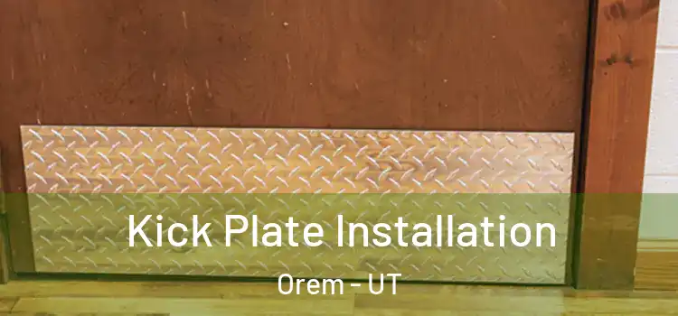 Kick Plate Installation Orem - UT