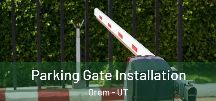 Parking Gate Installation Orem - UT